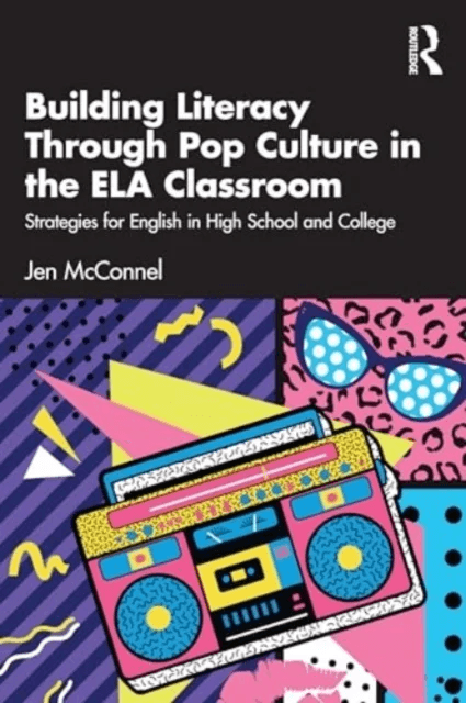 Building Literacy Through Pop Culture in the ELA Classroom av Jen McConnel
