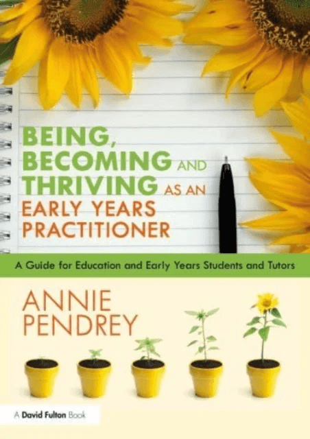Being, Becoming and Thriving as an Early Years Practitioner av Annie Pendrey