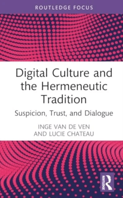 Digital Culture and the Hermeneutic Tradition av Inge van de Ven, Lucie Chateau