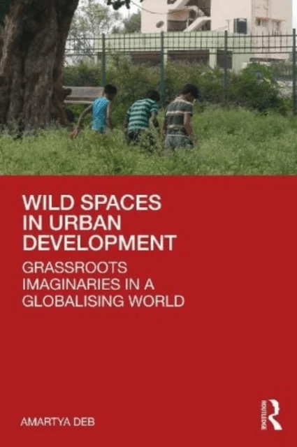 Wild Spaces in Urban Development av Amartya Deb