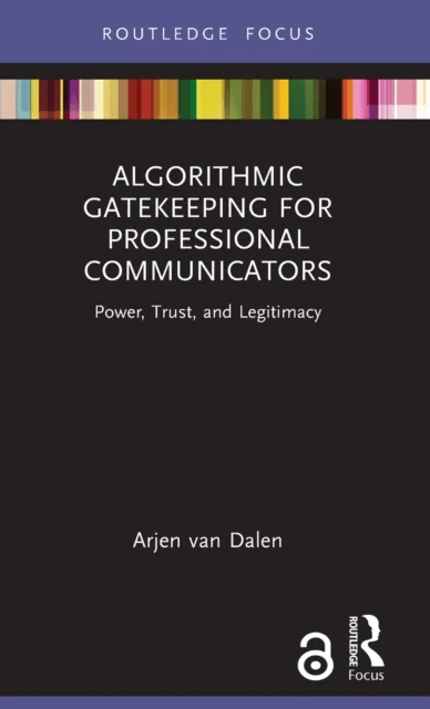 Algorithmic Gatekeeping for Professional Communicators av Arjen van Dalen