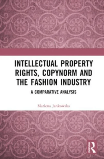Intellectual Property Rights, Copynorm and the Fashion Industry av Marlena Jankowska