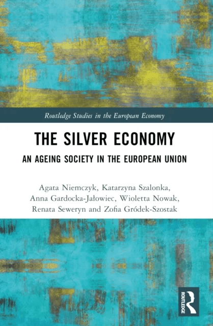 The Silver Economy av Agata Niemczyk, Katarzyna Szalonka, Anna Gardocka-Jalowiec, Wioletta Nowak, Renata Seweryn, Zofia Grodek-Szostak