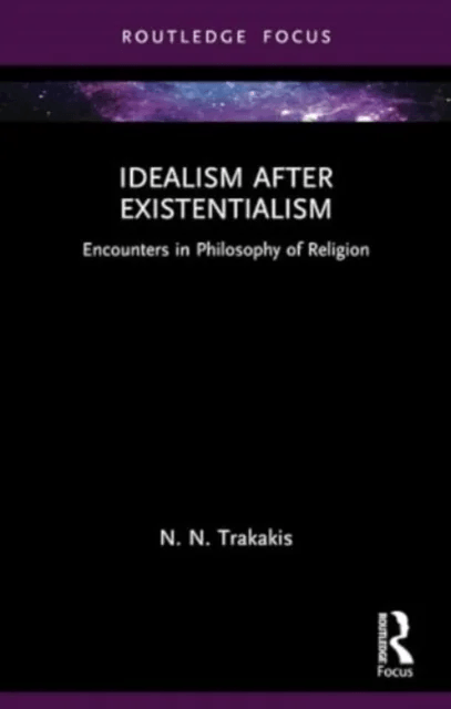 Idealism after Existentialism av N. N. (Australian Catholic University) Trakakis