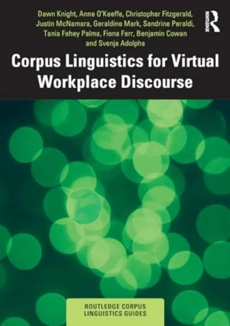 Corpus Linguistics for Virtual Workplace Discourse av Dawn (Cardiff University UK) Knight, Anne (University of Limerick Ireland) O'Keeffe, Christ