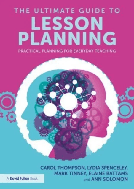 The Ultimate Guide to Lesson Planning av Carol Thompson, Lydia Spenceley, Mark Tinney, Elaine Battams, Ann Solomon