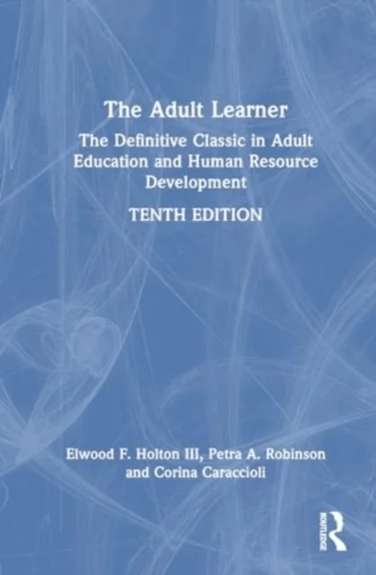 The Adult Learner av Malcolm Knowles, Elwood F. Holton III, Petra A. Robinson, Corina Caraccioli