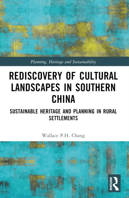 Rediscovery of Cultural Landscapes in Southern China av Wallace P.H. Chang