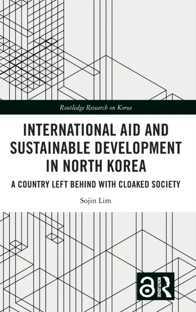 International Aid and Sustainable Development in North Korea av Sojin (University of Central Lancashire UK) Lim