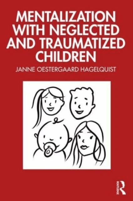 Mentalization with Neglected and Traumatized Children av Janne (Psychologist in private practice Denmark) Oestergaard Hagelquist