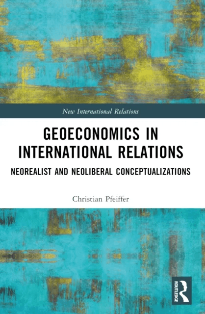 Geoeconomics in International Relations av Christian (University of St. Gallen Switzerland) Pfeiffer