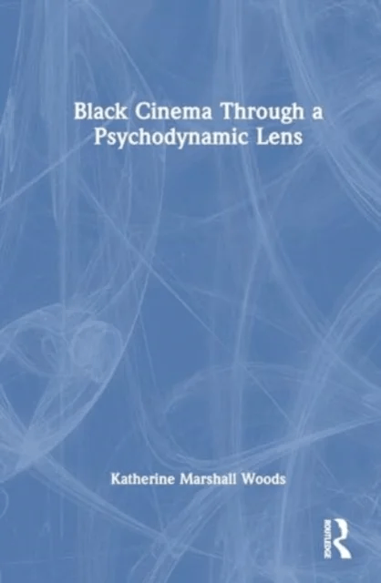 Black Film Through a Psychodynamic Lens av Katherine Marshall Woods