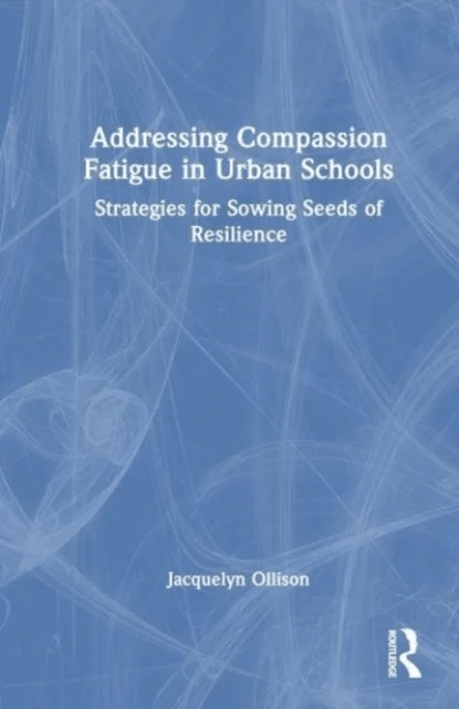 Addressing Compassion Fatigue in Urban Schools av Jacquelyn Ollison