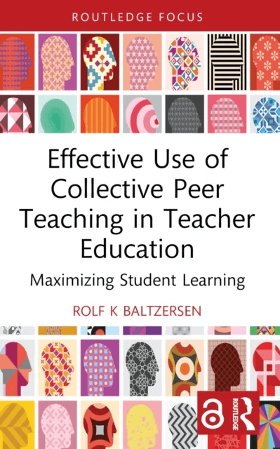 Effective Use of Collective Peer Teaching in Teacher Education av Rolf K (Oslo Metropolitan University Norway) Baltzersen