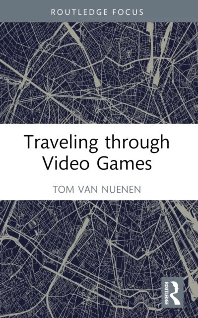 Traveling through Video Games av Tom van Nuenen