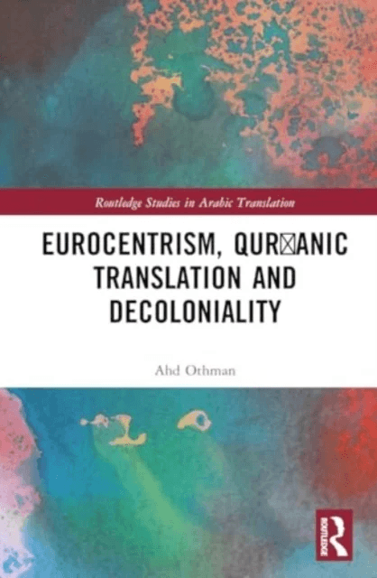 Eurocentrism, Qur?anic Translation and Decoloniality av Ahd Othman