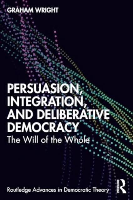 Persuasion, Integration, and Deliberative Democracy av Graham Wright