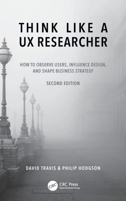 Think Like a UX Researcher av David (System Concepts London UK) Travis, Philip Hodgson