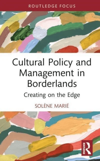 Cultural Policy and Management in Borderlands av Solene Marie