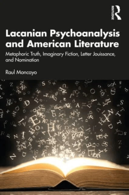 Lacanian Psychoanalysis and American Literature av Raul (Training Analyst Lacanian School of Psychoanalysis California USA) Moncayo