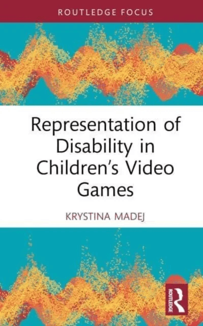 Representation of Disability in Children¿s Video Games av Krystina Madej