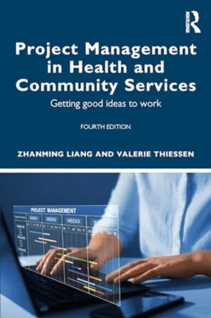 Project Management in Health and Community Services av Zhanming Liang, Valerie Thiessen, Judith Dwyer