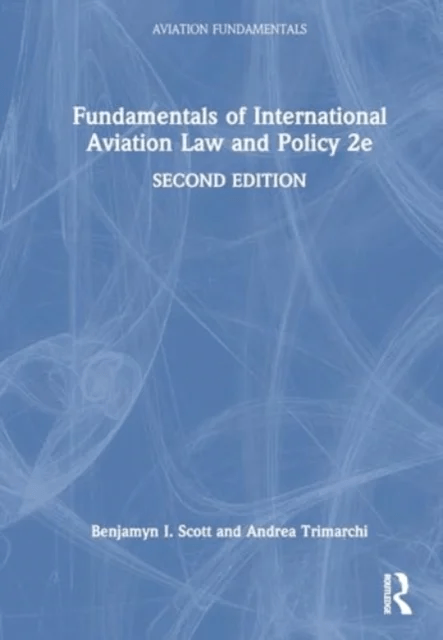 Fundamentals of International Aviation Law and Policy 2e av Benjamyn I. Scott, Andrea (University of Cologne Italy) Trimarchi