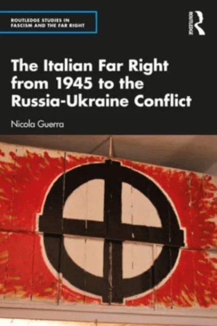 The Italian Far Right from 1945 to the Russia-Ukraine Conflict av Nicola (University of Turku Finland) Guerra