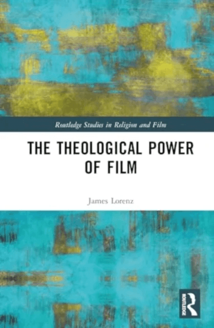 The Theological Power of Film av James Lorenz