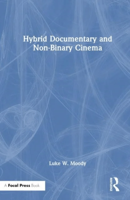 Hybrid Documentary and Non-Binary Cinema av Luke W. Moody