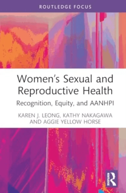 Women¿s Sexual and Reproductive Health av Karen J. Leong, Kathy Nakagawa, Aggie J. Yellow Horse