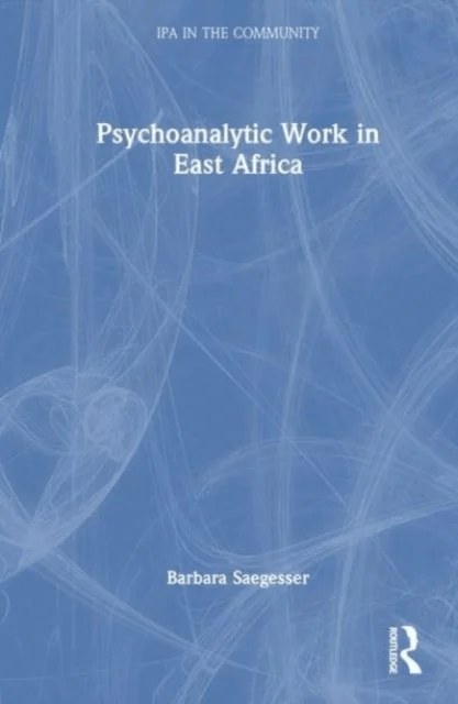 Psychoanalytic Work in East Africa av Barbara Saegesser