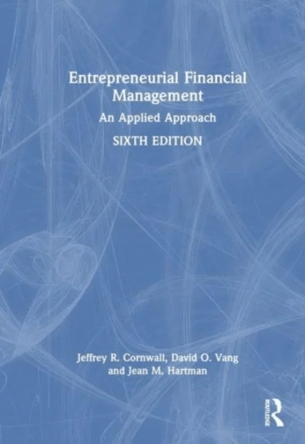 Entrepreneurial Financial Management av Jeffrey R. (Belmont University USA) Cornwall, David O. (University of St. Thomas USA) Vang, Jean M. Hartman