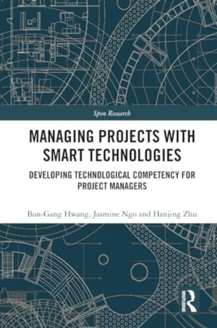 Managing Projects with Smart Technologies av Bon-Gang Hwang, Jasmine Ngo, Hanjing Zhu