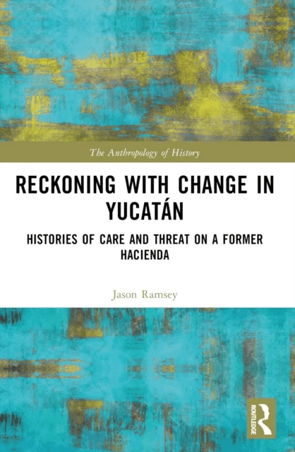 Reckoning with Change in Yucatan av Jason Ramsey