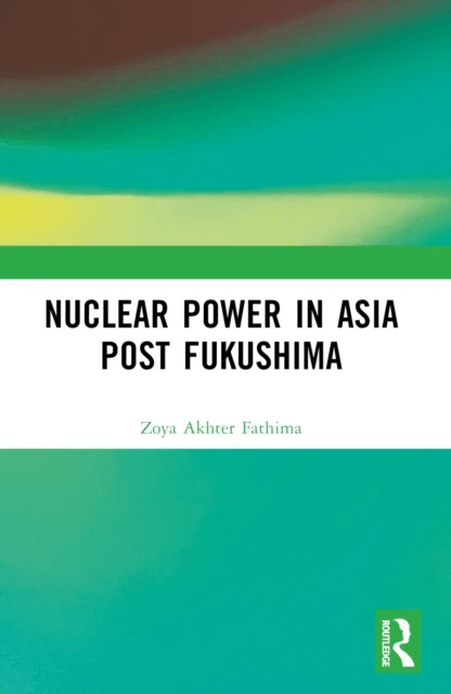 Nuclear Power in Asia Post Fukushima av Zoya Akhter Fathima