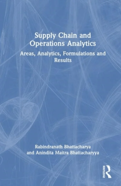 Supply Chain and Operations Analytics av Rabindranath (IIT Kharagpur India) Bhattacharya, Anindita (Amity University Kolkata India) Maitra Bhattachary
