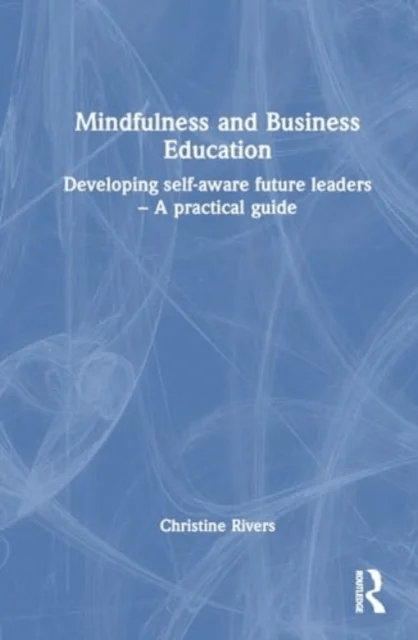 Mindfulness and Business Education av Christine Rivers