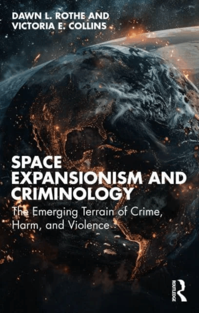 Space Expansionism and Criminology av Dawn L. (Eastern Kentucky University USA) Rothe, Victoria E. Collins