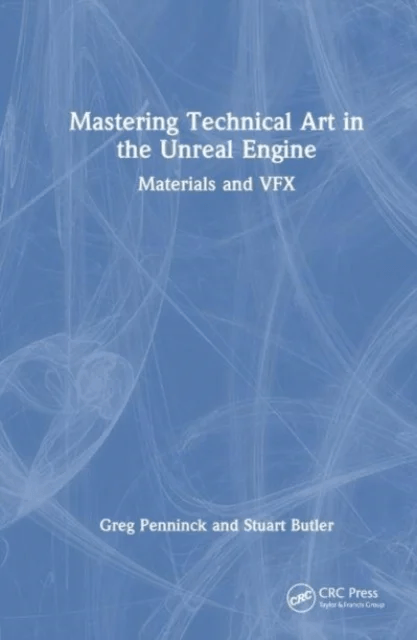 Mastering Technical Art in Unreal Engine av Greg Penninck, Stuart Butler