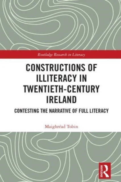 Constructions of Illiteracy in Twentieth-Century Ireland av Maighread (Maynooth University Ireland) Tobin