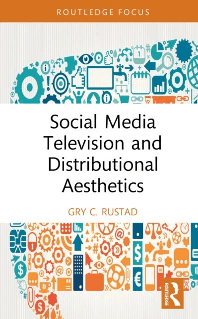 Social Media Television and Distributional Aesthetics av Gry C. (Hedmark University of Applied Sciences Norway) Rustad