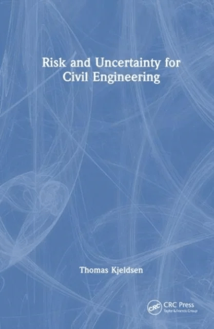 Risk and Uncertainty for Civil Engineering av Thomas Rodding Kjeldsen