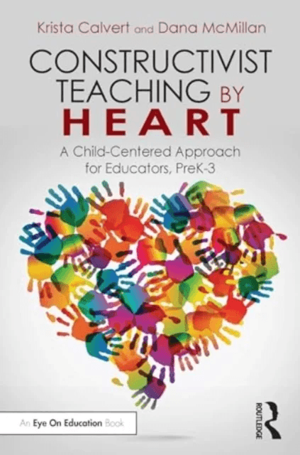 Constructivist Teaching by Heart av Krista Calvert, Dana McMillan