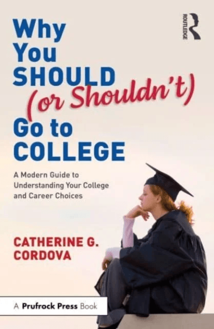 Why You Should (or Shouldn¿t) Go to College av Catherine Gorman Cordova