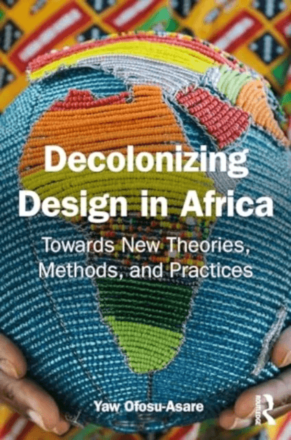 Decolonising Design in Africa av Yaw Ofosu-Asare