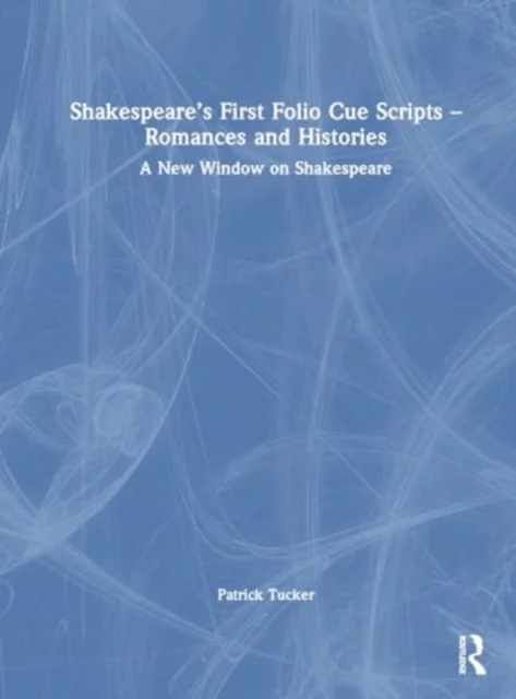 Shakespeare¿s First Folio Cue Scripts ¿ Romances and Histories av Patrick Tucker
