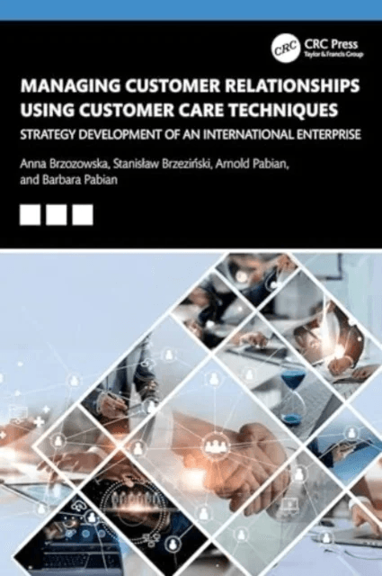 Managing Customer Relationships Using Customer Care Techniques av Anna (Czestochowa University Of Technology Poland) Brzozowska, Stanislaw (Akademia E