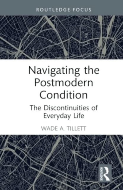 Navigating the Postmodern Condition av Wade (University of Wisconsin USA) A. Tillett