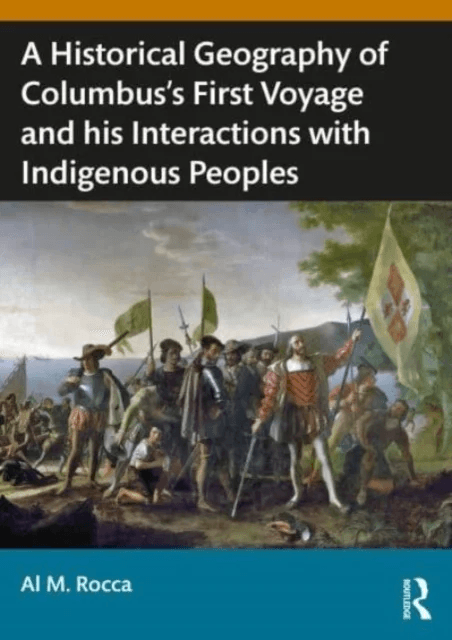 A Historical Geography of Christopher Columbus¿s First Voyage and his Interactions with Indigenous P av Al M. Rocca
